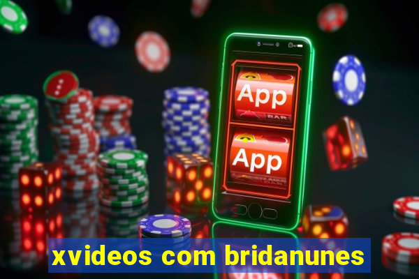 xvideos com bridanunes